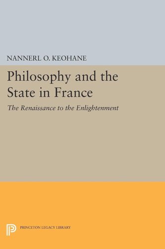 Philosophy And The State In France The Renaissance To The Enlightenment Nannerl O Keohane