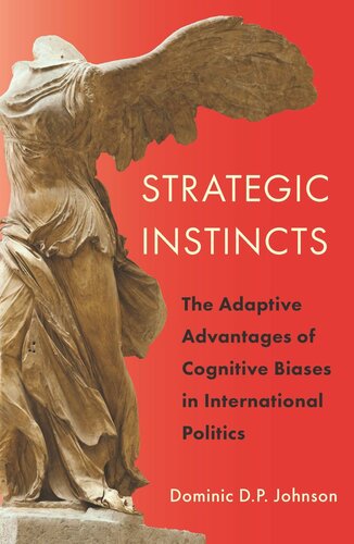 Strategic Instincts The Adaptive Advantages Of Cognitive Biases In International Politics Dominic D P Johnson
