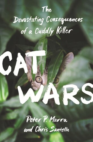 Cat Wars The Devastating Consequences Of A Cuddly Killer Peter P Marra Chris Santella