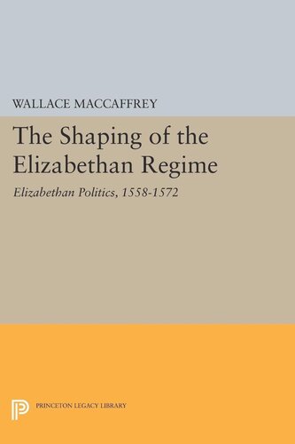 Shaping Of The Elizabethan Regime Wallace T Maccaffrey
