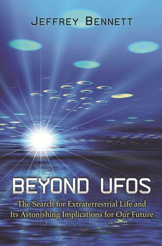 Beyond Ufos The Search For Extraterrestrial Life And Its Astonishing Implications For Our Future With A New Afterword By The Author Jeffrey Bennett
