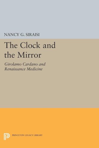 The Clock And The Mirror Girolamo Cardano And Renaissance Medicine Nancy G Siraisi