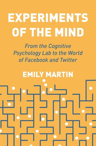 Experiments Of The Mind From The Cognitive Psychology Lab To The World Of Facebook And Twitter Emily Martin
