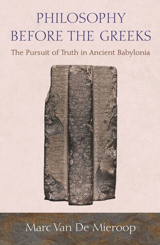 Philosophy Before The Greeks The Pursuit Of Truth In Ancient Babylonia Pilot Project Ebook Available To Selected Us Libraries Only Marc Van De Mieroop