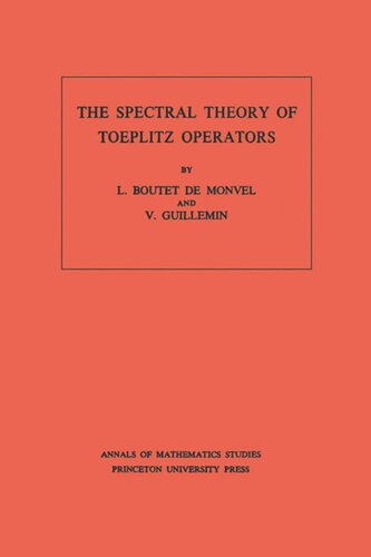 The Spectral Theory Of Toeplitz Operators Am99 Volume 99 L Boutet De Monvel Victor Guillemin