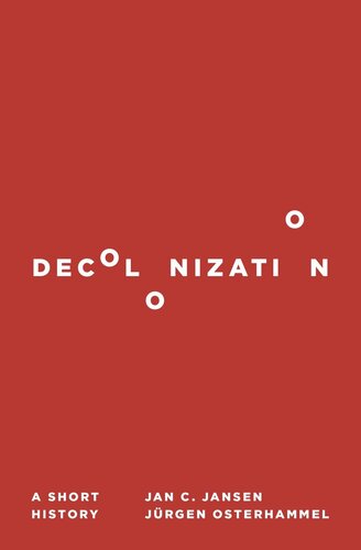 Decolonization A Short History Jan C Jansen Jrgen Osterhammel Jeremiah Riemer