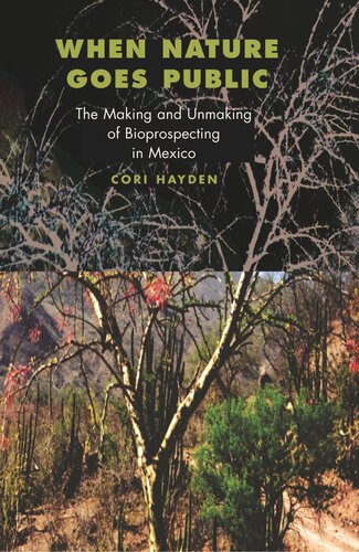 When Nature Goes Public The Making And Unmaking Of Bioprospecting In Mexico Cori Hayden