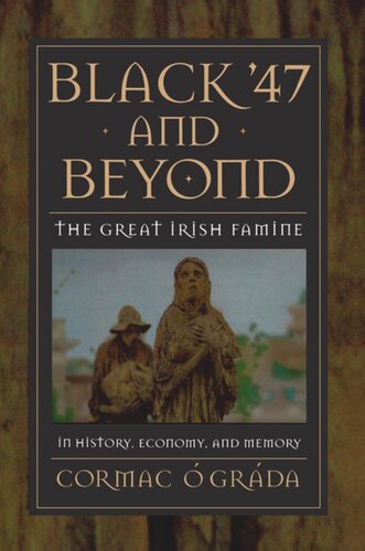 Black 47 And Beyond The Great Irish Famine In History Economy And Memory Cormac Grda