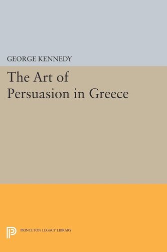 History Of Rhetoric Volume I The Art Of Persuasion In Greece George A Kennedy