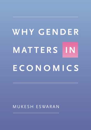 Why Gender Matters In Economics Mukesh Eswaran