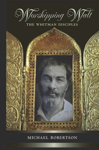 Worshipping Walt The Whitman Disciples Michael Robertson