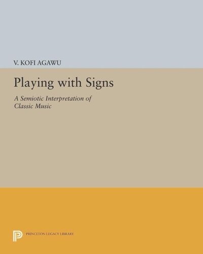 Playing With Signs A Semiotic Interpretation Of Classic Music Course Book V Kofi Agawu