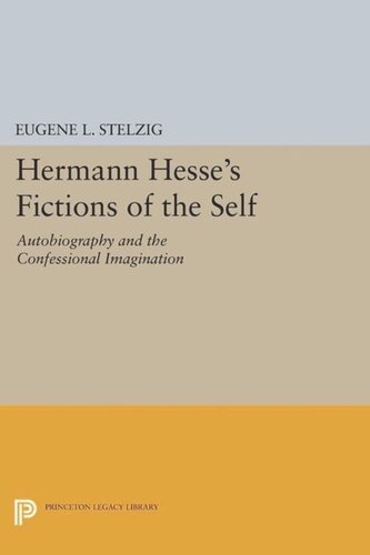 Hermann Hesses Fictions Of The Self Autobiography And The Confessional Imagination Course Book Eugene L Stelzig
