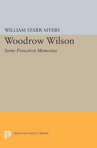 Woodrow Wilson Some Princeton Memories William Starr Myers