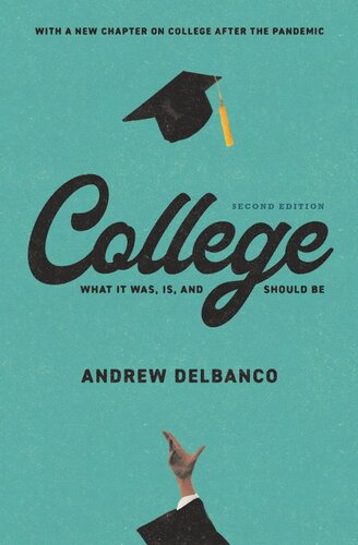 College What It Was Is And Should Be Second Edition Andrew Delbanco