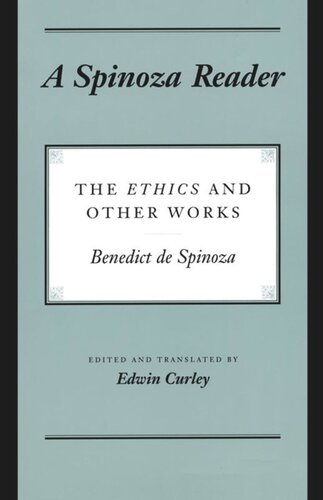 A Spinoza Reader The Ethics And Other Works Benedictus De Spinoza Editor Edwin Curley Editor