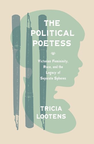 The Political Poetess Victorian Femininity Race And The Legacy Of Separate Spheres Tricia Lootens