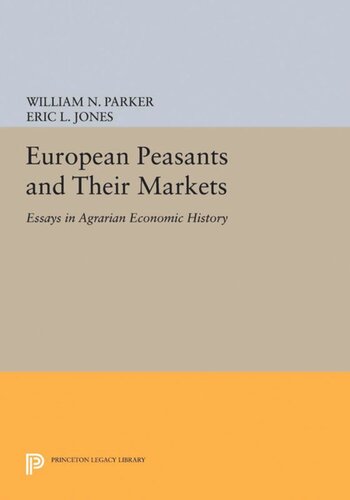 European Peasants And Their Markets Essays In Agrarian Economic History William N Parker Editor Eric L Jones Editor
