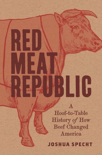 Red Meat Republic A Hooftotable History Of How Beef Changed America Joshua Specht