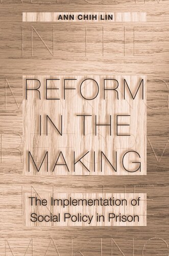 Reform In The Making The Implementation Of Social Policy In Prison Course Book Ann Chih Lin