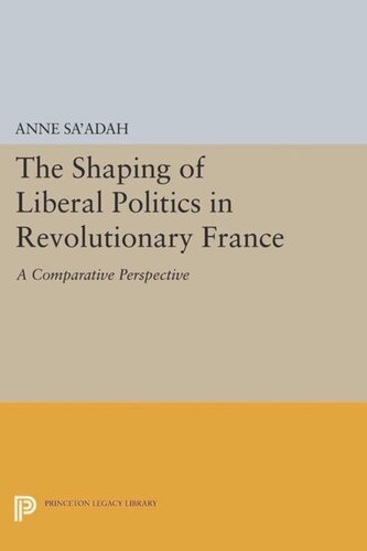The Shaping Of Liberal Politics In Revolutionary France A Comparative Perspective Course Book Anne Saadah