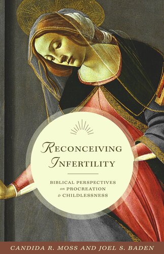 Reconceiving Infertility Biblical Perspectives On Procreation And Childlessness Pilot Project Ebook Available To Selected Us Libraries Only Candida R Moss Joel S Baden
