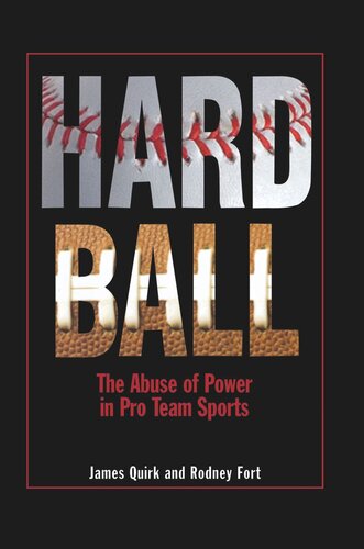 Hard Ball The Abuse Of Power In Pro Team Sports James P Quirk Rodney D Fort