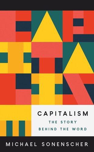 Capitalism The Story Behind The Word Michael Sonenscher