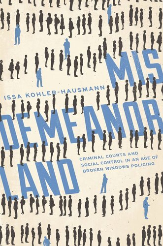 Misdemeanorland Criminal Courts And Social Control In An Age Of Broken Windows Policing Issa Kohlerhausmann