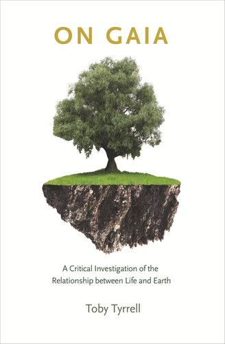 On Gaia A Critical Investigation Of The Relationship Between Life And Earth Course Book Toby Tyrrell Toby Tyrrell