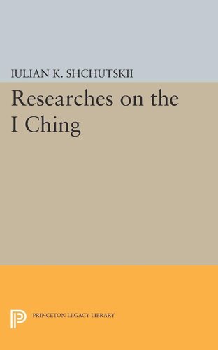 Researches On The I Ching Iulian Konstantinovich Shchutskii William L Macdonald