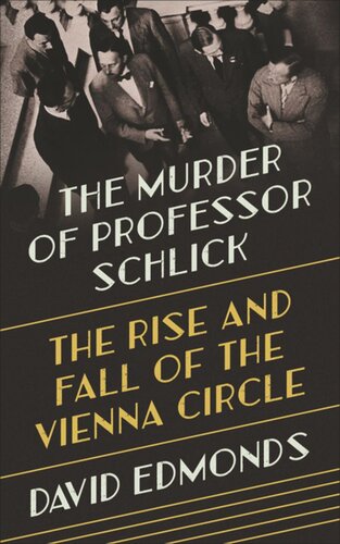The Murder Of Professor Schlick The Rise And Fall Of The Vienna Circle David Edmonds