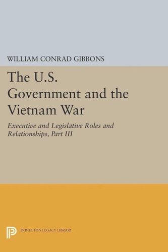 The Us Government And The Vietnam War Executive And Legislative Roles And Relationships Part Iii 19651966 Course Book William Conrad Gibbons