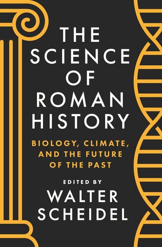 The Science Of Roman History Biology Climate And The Future Of The Past Walter Scheidel Editor
