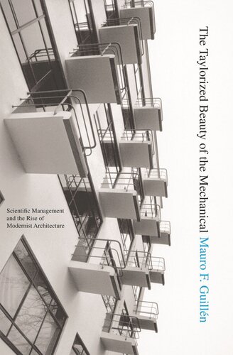 The Taylorized Beauty Of The Mechanical Scientific Management And The Rise Of Modernist Architecture Mauro F Guilln