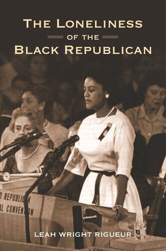 The Loneliness Of The Black Republican Pragmatic Politics And The Pursuit Of Power Pilot Project Ebook Available To Selected Us Libraries Only Leah Wright Rigueur