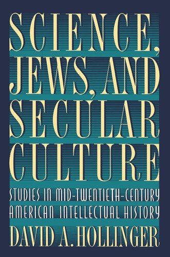 Science Jews And Secular Culture Studies In Midtwentiethcentury American Intellectual History David A Hollinger