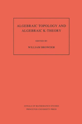 Algebraic Topology And Algebraic Ktheory Am113 Volume 113 Proceedings Of A Symposium In Honor Of John C Moore Am113 William Browder Editor