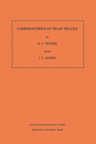 Combinatorics Of Train Tracks Am125 Volume 125 R C Penner John L Harer