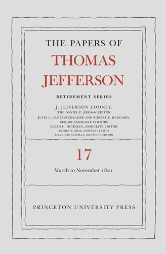 Papers Of Thomas Jefferson The Papers Of Thomas Jefferson Retirement Series Volume 17 1 March 1821 To 30 November 1821 Thomas Jefferson Editor J Jefferson Looney Editor