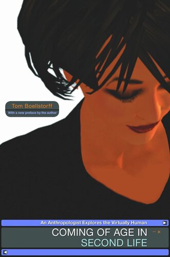 Coming Of Age In Second Life An Anthropologist Explores The Virtually Human Pilot Project Ebook Available To Selected Us Libraries Only Tom Boellstorff Tom Boellstorff