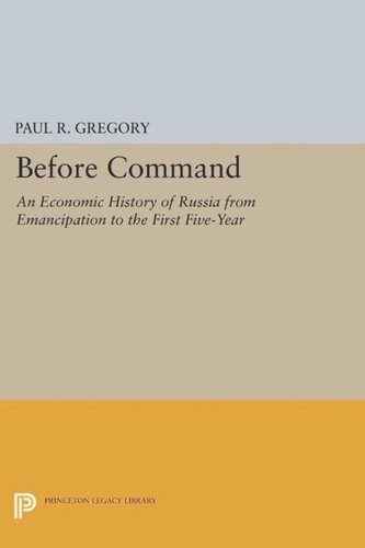 Before Command An Economic History Of Russia From Emancipation To The First Fiveyear Course Book Paul R Gregory