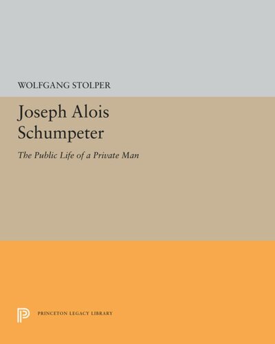 Joseph Alois Schumpeter The Public Life Of A Private Man Wolfgang F Stolper