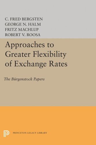 Approaches To Greater Flexibility Of Exchange Rates The Brgenstock Papers C Fred Bergsten George Nikolaus Halm