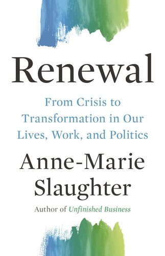 Renewal From Crisis To Transformation In Our Lives Work And Politics Annemarie Slaughter