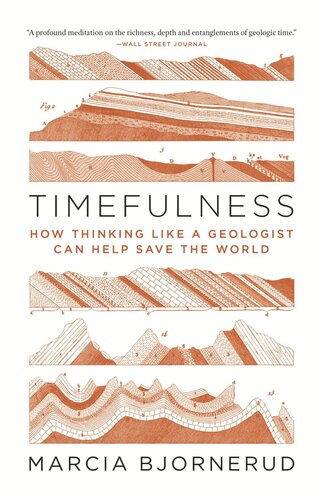 Timefulness How Thinking Like A Geologist Can Help Save The World Marcia Bjornerud