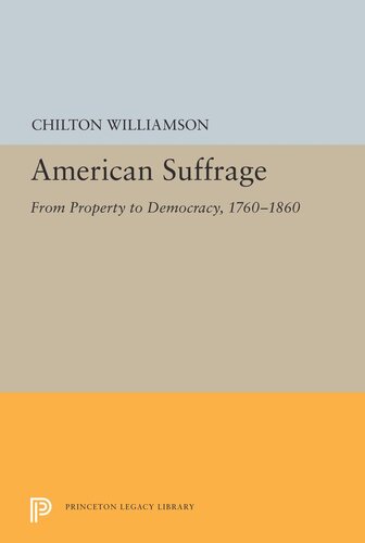 American Suffrage From Property To Democracy 17601860 Chilton Williamson