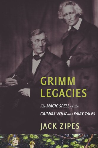 Grimm Legacies The Magic Spell Of The Grimms Folk And Fairy Tales Pilot Project Ebook Available To Selected Us Libraries Only Jack Zipes