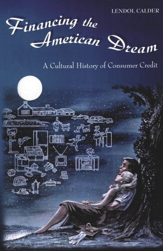 Financing The American Dream A Cultural History Of Consumer Credit Core Textbook Lendol Calder