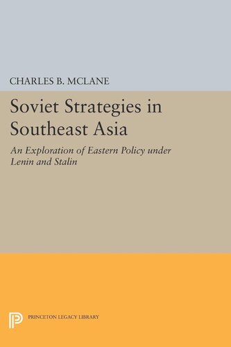 Soviet Strategies In Southeast Asia An Exploration Of Eastern Policy Under Lenin And Stalin Charles B Mclane